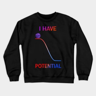 I HAVE POTENTIAL Crewneck Sweatshirt